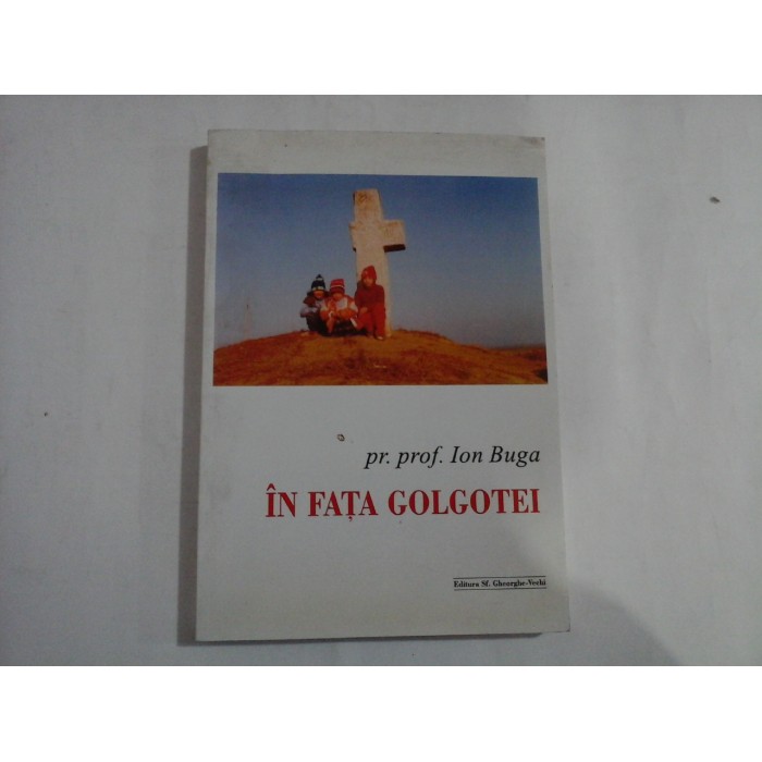    IN  FATA  GOLGOTEI  -  pr. prof. Ion  BUGA 